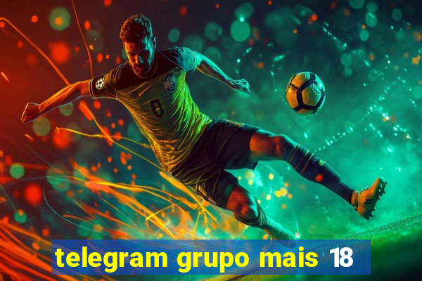 telegram grupo mais 18